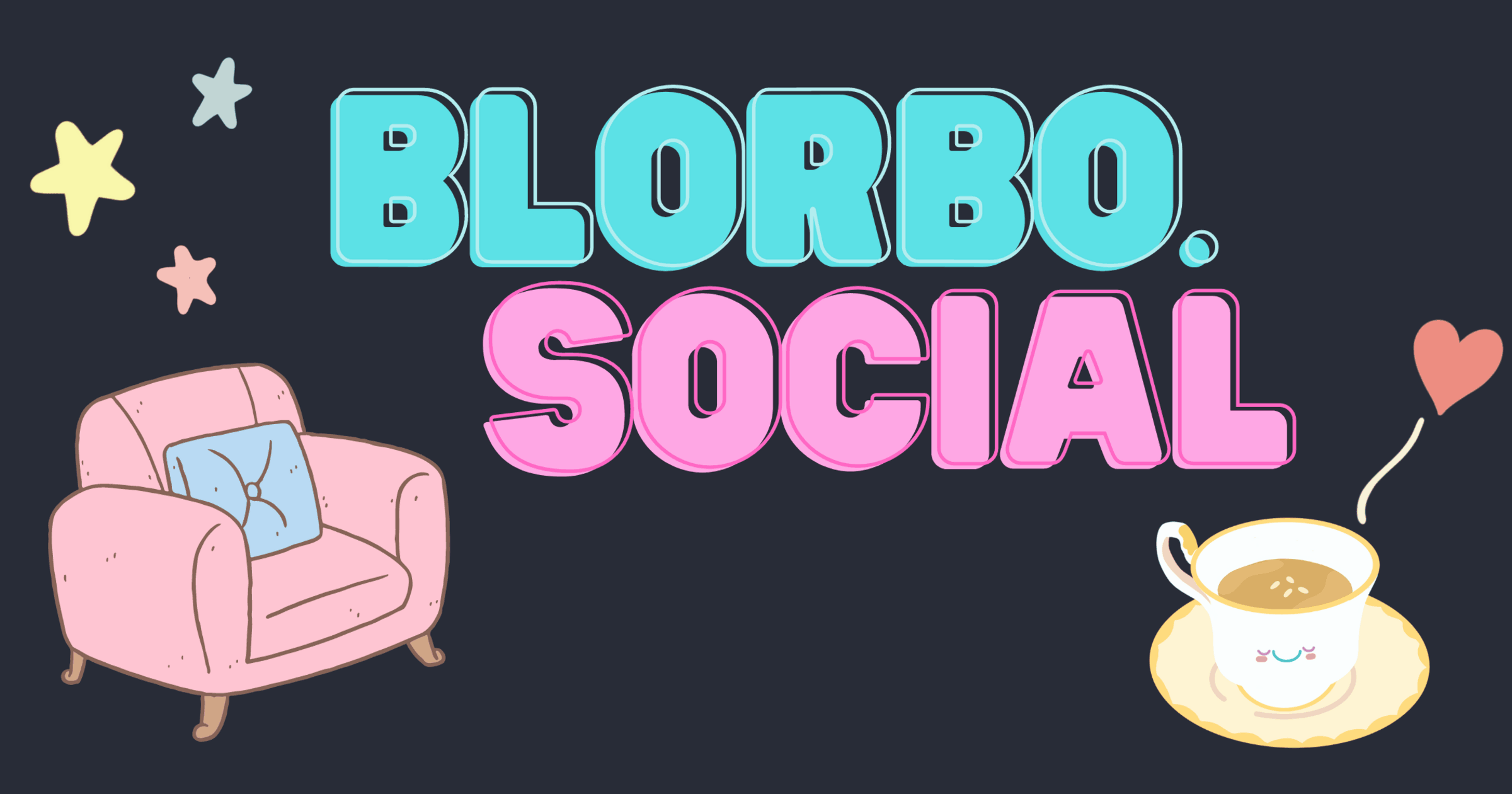 A banner that reads 'BLORBO.SOCIAL'. Below and around the text is a cartoonish couch and a cartoonish tea cup with a smiley face as well ass three stars.