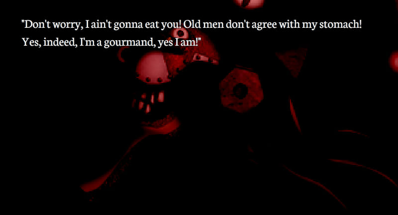 Partial Gore Screaming Show screenshot.A very obscured image of Gore, a monster, facing the left of the image but staring directly towards the viewer. His dialogue reads 'Don't worry, I ain't gonna eat you! Old men don't agree with my stomach! Yes, indeed, I'm a gourmand, yes I am!