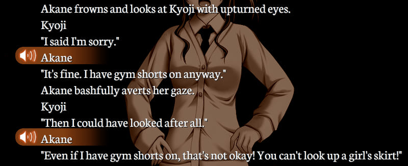 Partial Gore Screaming Show screenshot of a dialogue log. Akane frowns and looks at Kyoji with upturned eyes. Kyoji: 'I said I'm sorry.' Akane: 'It's fine. I have gym shorts on anyway.' Akane bashfully averts her gaze. Kyoji: 'Then I could have looked after all.' Akane: 'Even if I have gym shorts on, that's not okay! You can't look up a girl's skirt!'